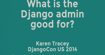 What is the Django admin good for?